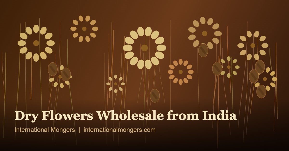 From Field to Florist: Why India's Dry Flower Wholesale Market Is Reshaping Global Decor Retail 1 Dry flowers wholesale supplier India – natural dried botanicals including sola flowers, lotus pods and palm leaves exported by International Mongers